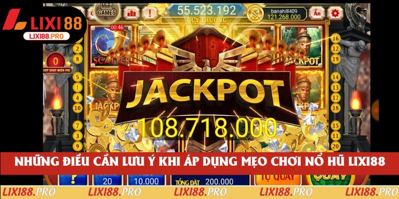 Những điều cần lưu ý khi áp dụng mẹo chơi nổ hũ lixi88
