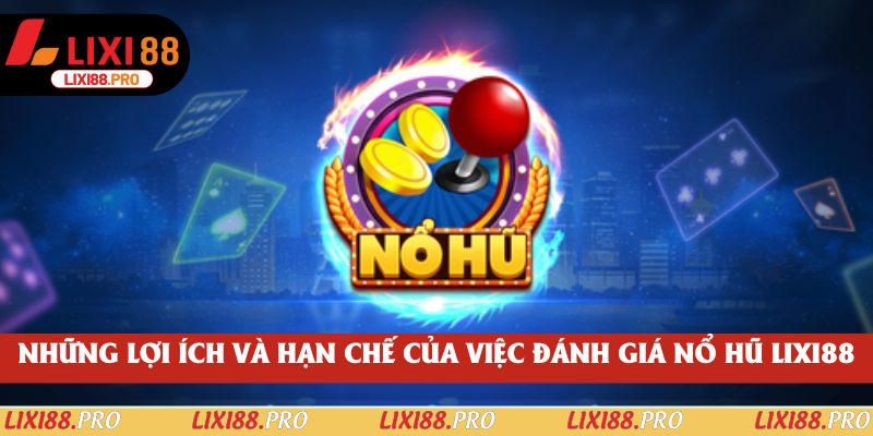 Những lợi ích và hạn chế của việc đánh giá nổ hũ lixi88